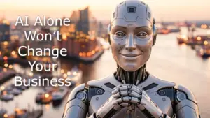 AI Alone Won’t Change Your Business. The System Running It Will.