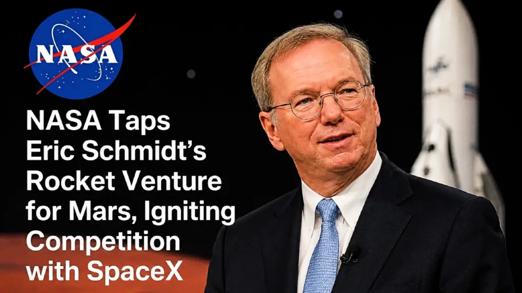 NASA Taps Eric Schmidt's Rocket Venture for Mars, Igniting Competition with SpaceX
